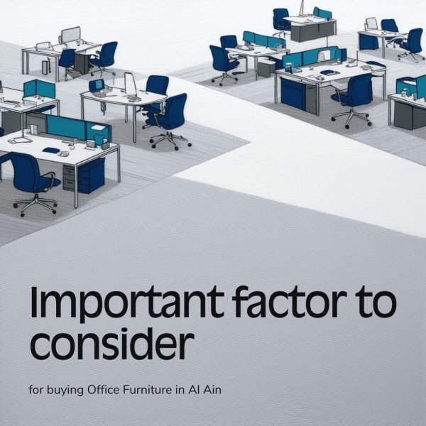Important factor to consider in buying Office Furniture in Al Ain -2025